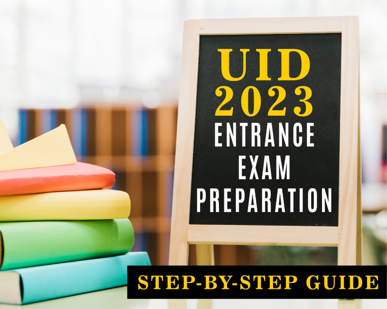 UID 2023 Entrance Exam Preparation – Step-by-Step-Guide